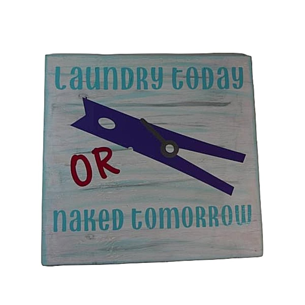 Laundry Today or Naked Tomorrow 12x12 Wooden Sign Wash Room Humor